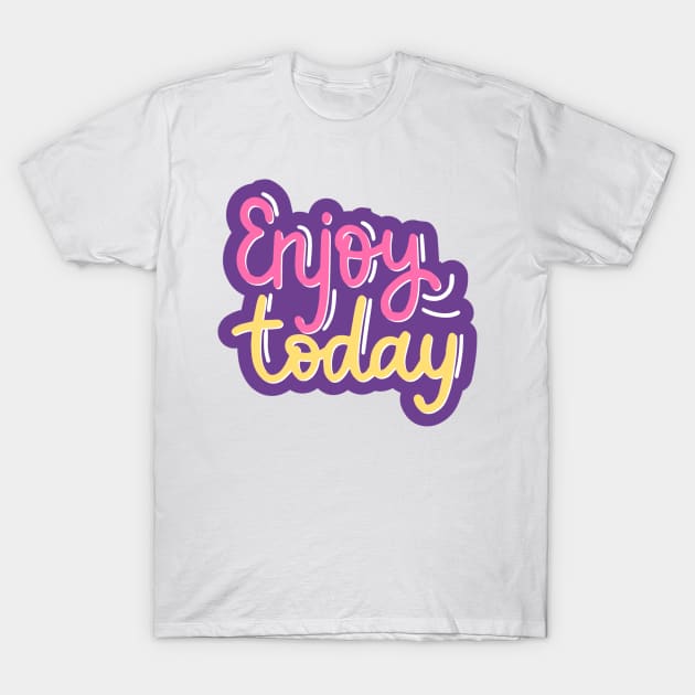 Enjoy Today T-Shirt by edwardecho